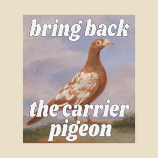 Bring Back the Carrier Pigeon T-Shirt