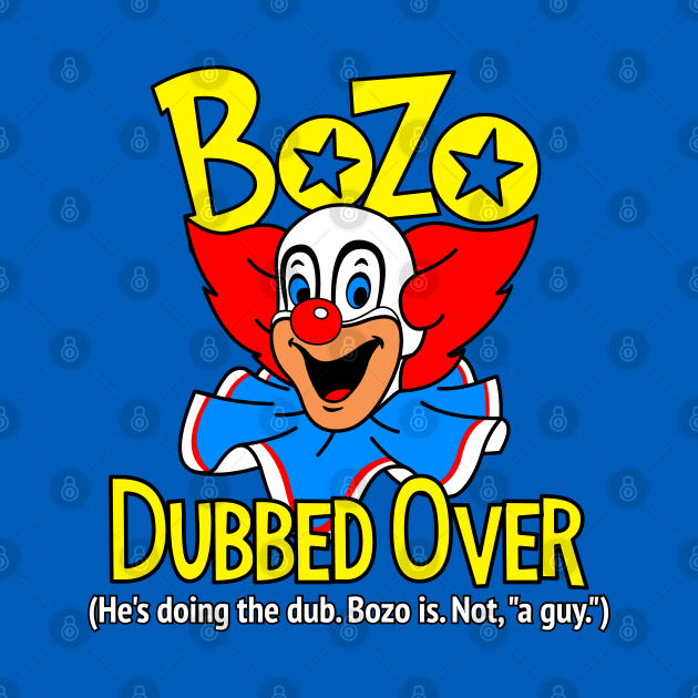 He's doing the dub. Bozo is. by NicksProps