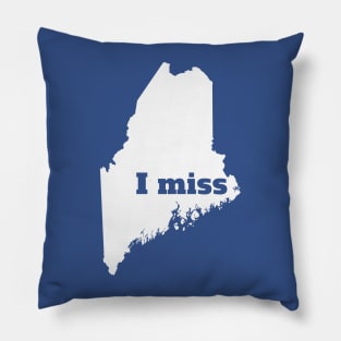 I Miss Maine - My Home State Pillow