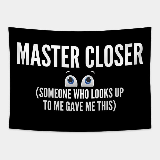 Master Closer (someone who looks up to me gave me this shirt) Tapestry by Closer T-shirts