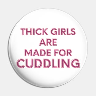 Thick Girls are made for cuddling Pin