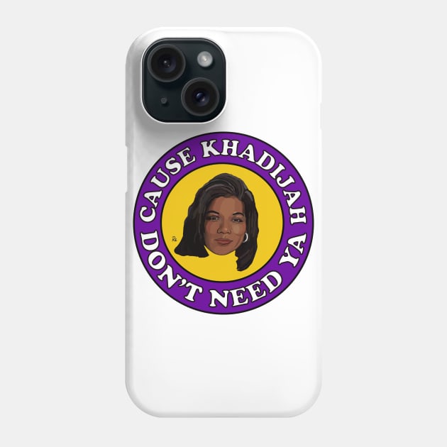 Cause Khadijah Don't Need Ya Phone Case by RDY