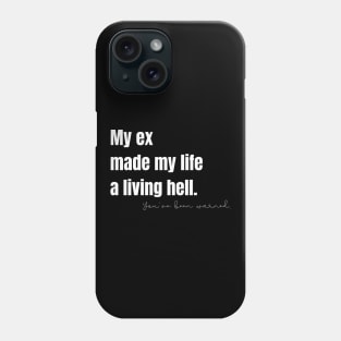 My Ex Made My Life a Living Hell Phone Case