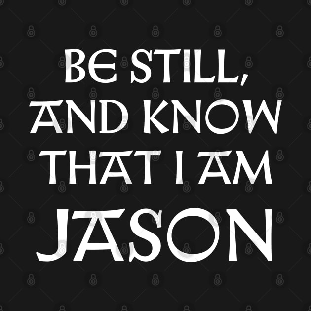 Be Still And Know That I Am Jason by Talesbybob