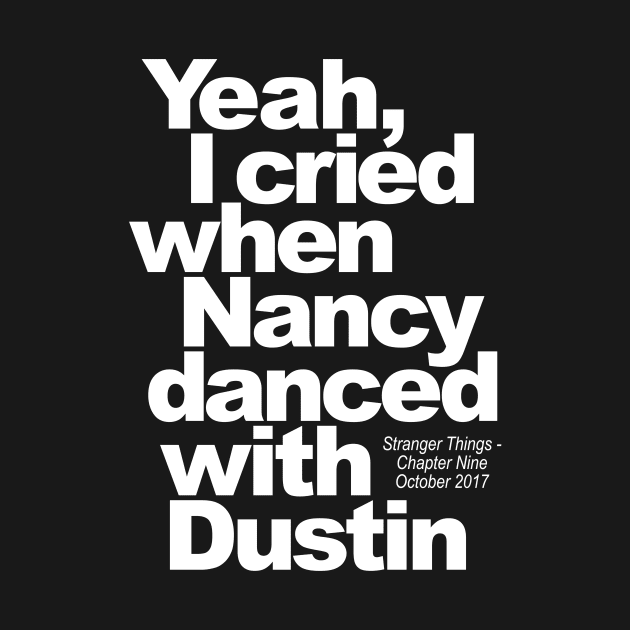 Yeah, I cried when Nancy Danced with Dustin by ToddPierce