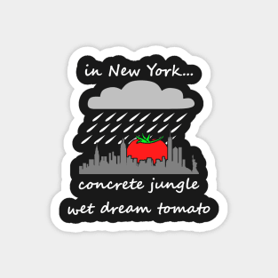 concrete jungle wet dream tomato, dark Magnet