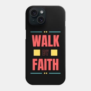 Walk By Faith | Christian Typography Phone Case