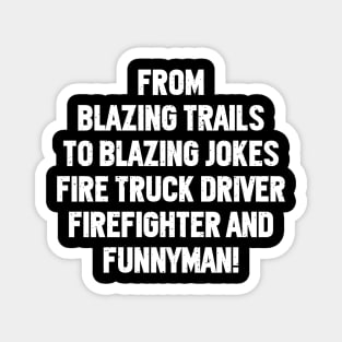 Fire Truck Driver Firefighter and Funnyman! Magnet