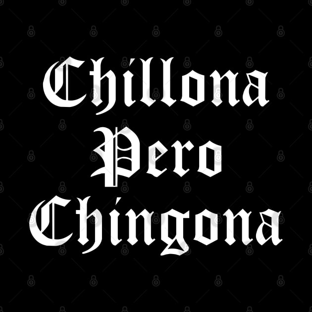Chillona Pero Chingona Latina Mujer Chicana Latinx Fuerte by Shirtsurf