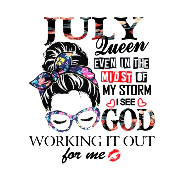 July Queen Even In The Midst Of My Storm I See God by trainerunderline