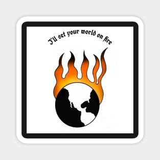 "I"ll Set Your World On Fire" Magnet