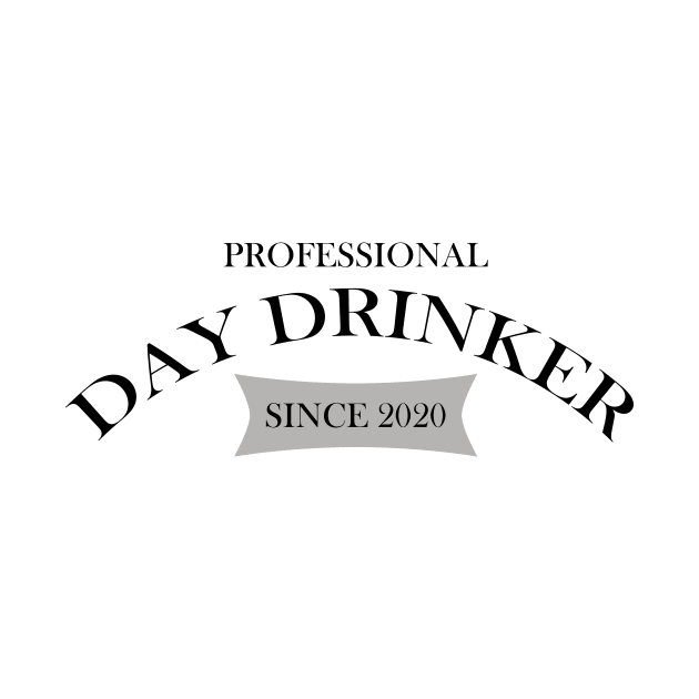 Professional Day Drinker Since 2020 Humorous Minimal Typography Black by ColorMeHappy123