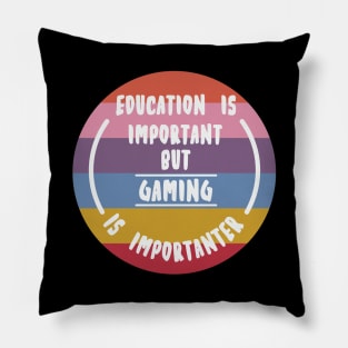 Education is important but the Gaming is importanter Pillow