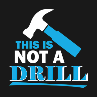 This Is Not A Drill T-Shirt