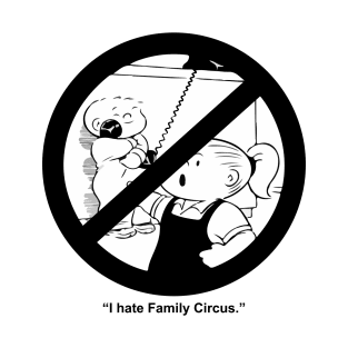 I Hate Family Circus T-Shirt