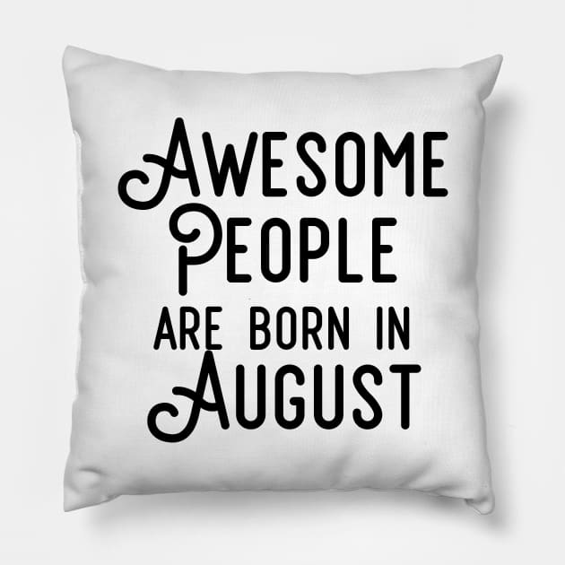 Awesome People Are Born In August (Black Text) Pillow by inotyler