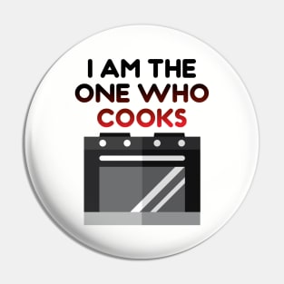 I AM THE ONE WHO COOKS Pin