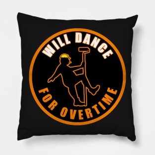 Will Dance For Overtime Pillow