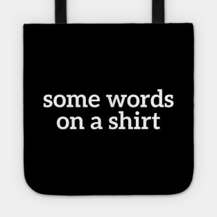 Some Words On A Shirt Funny T-shirt For Men And Women Tote