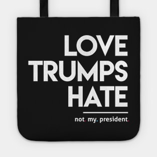 Love Trumps Hate (Not My President) Tote
