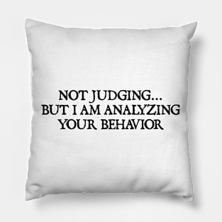 Not Judging But I Am Analyzing Your Behavior Pillow