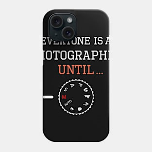 Everyone is a Photographer Until Phone Case