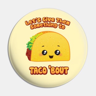 Let's Give 'Em Something To Taco 'Bout Pin