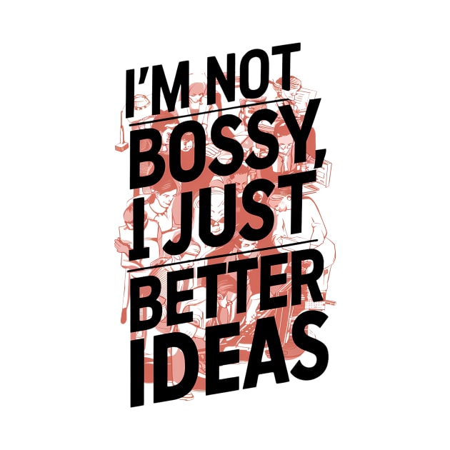 I'm not bossy, I just better ideas by ZaxiDesign