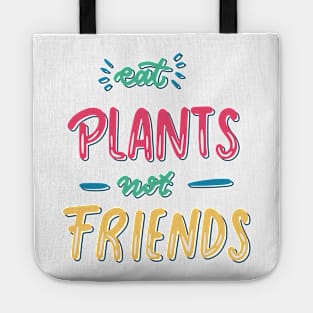 Eat plants not friends Tote