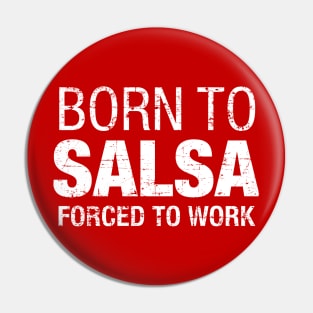 Born to Salsa, Forced to work - on white Pin