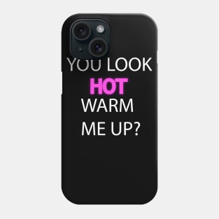 You look hot Phone Case