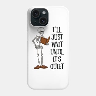 I'll Just Wait Until It's Quiet Phone Case