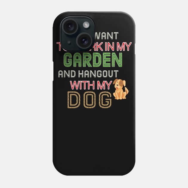 Work In My Garden And Hangout With My Dog Funny  T-Shirt Phone Case by bakry