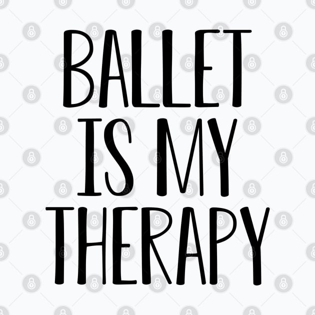 Ballet Teacher Gift Ballet Lover Gift Ballet Is My Therapy by kmcollectible