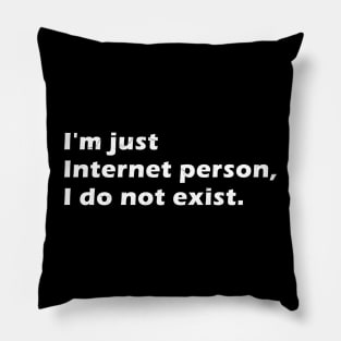 I am just internet person do not exist text quote Pillow