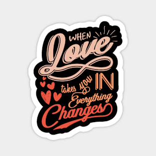 'When Love Takes You In, Everything Changes' Family Shirt Magnet