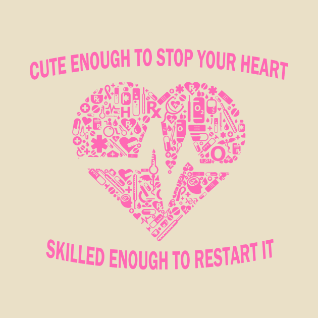 Cute enough to stop your heart skilled enough to restart, funny gifts for nurses by AwesomePrintableArt