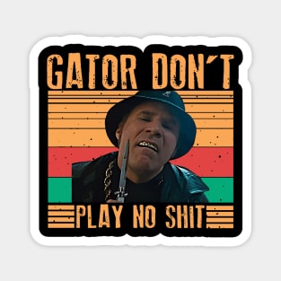 Gator Don't Play No Shit ! Classic Retro Magnet