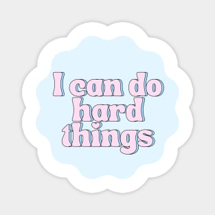 I Can Do Hard Things - Inspiring and Motivational Quotes Magnet