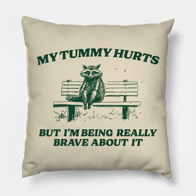 My Tummy Hurts But I'm Being Really Brave, Raccoon T Shirt, Weird T Shirt, Meme T Shirt, Trash Panda T Shirt, Unisex Pillow by Y2KERA