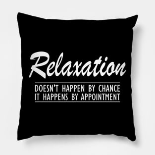 Massage Therapist - Relaxation doesn't happen by chance It happens by appointment Pillow