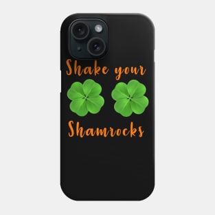 Shake your shamrocks st Patrick day Phone Case