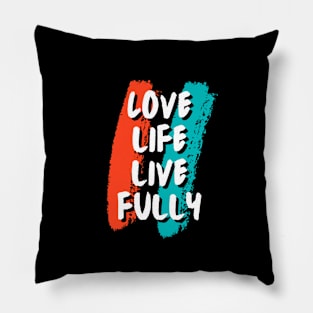 Love life, Live fully Pillow