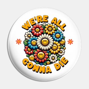 We're All Going To Die Pin