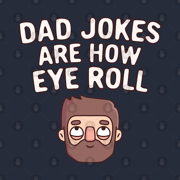 Dad Jokes Are How Eye Roll Funny Pun by rustydoodle