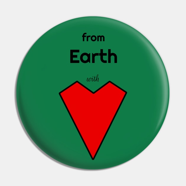 From Earth With Love Pin by Davey's Designs