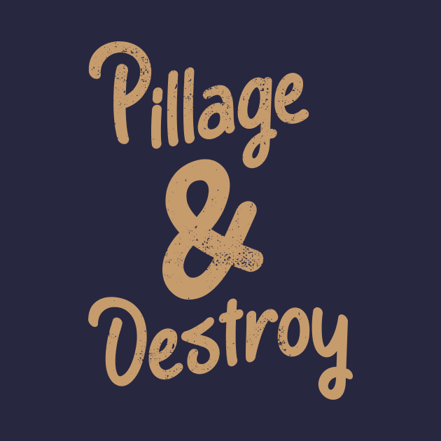 Pillage & Destroy Funny Cute Inspirational Saying by Commykaze