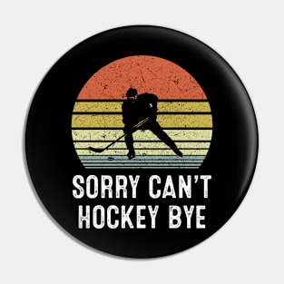 Sorry Can't Hockey Bye Vintage Pin