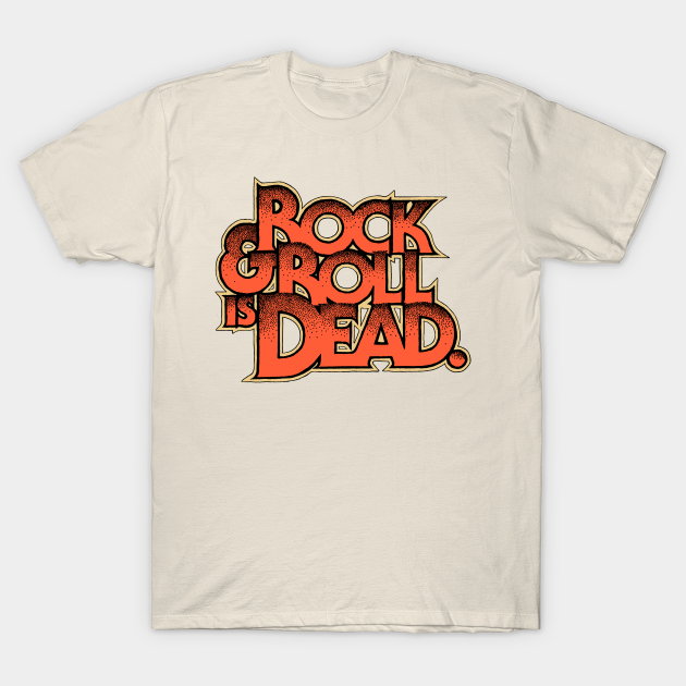 Rock and Roll is Dead Rock - T-Shirt | TeePublic