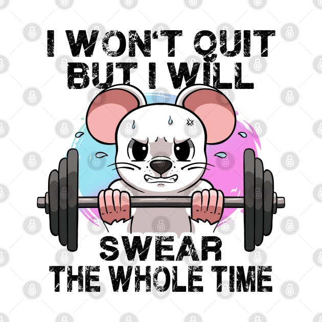 I Won't Quit But I'll Swear The Whole Time Gym Rat Gym Bro by MerchBeastStudio